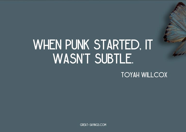 When punk started, it wasn't subtle.

