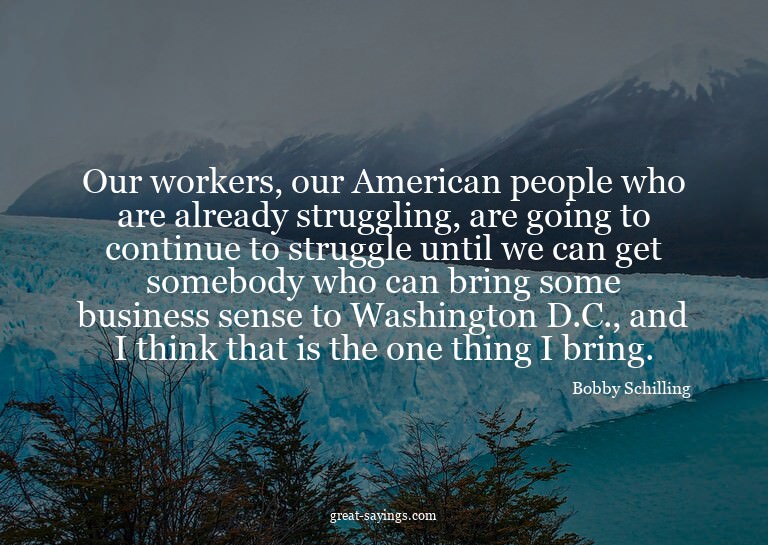 Our workers, our American people who are already strugg