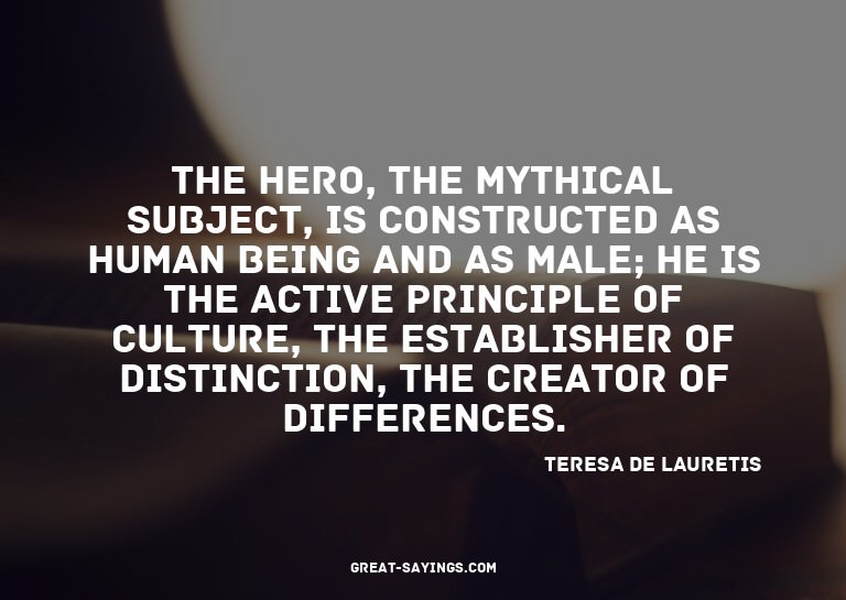The hero, the mythical subject, is constructed as human