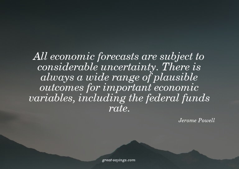 All economic forecasts are subject to considerable unce