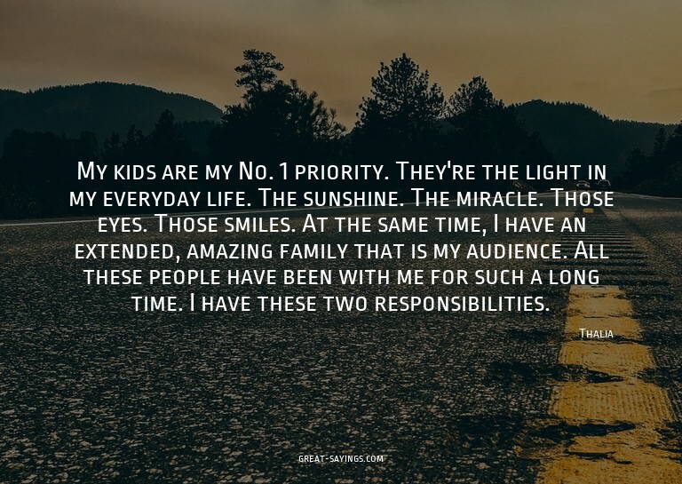 My kids are my No. 1 priority. They're the light in my