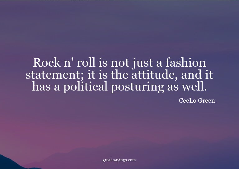 Rock n' roll is not just a fashion statement; it is the