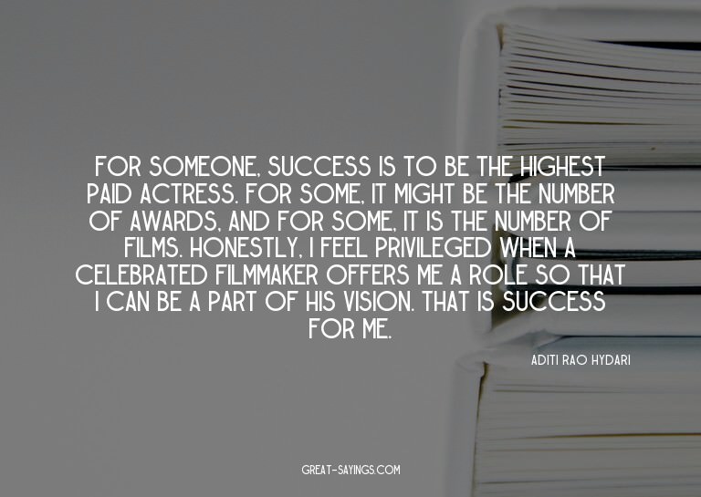 For someone, success is to be the highest paid actress.
