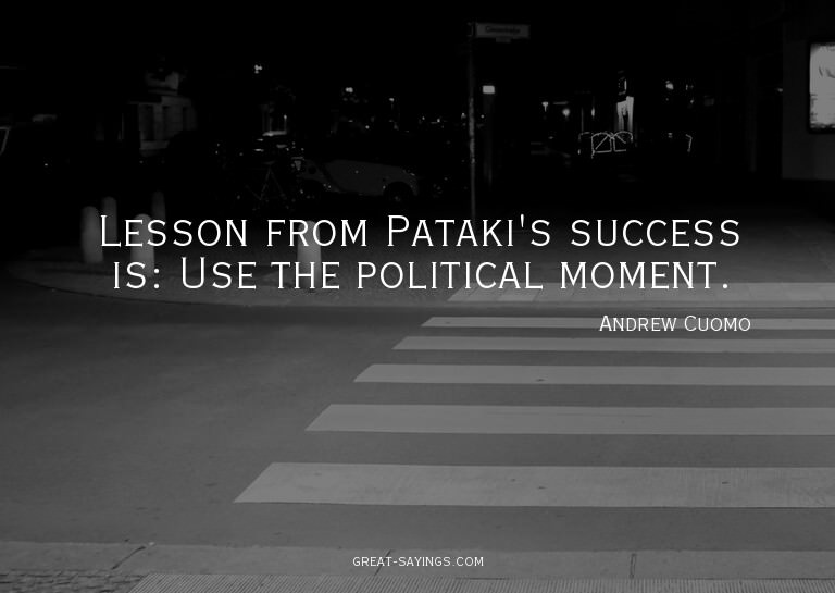 Lesson from Pataki's success is: Use the political mome
