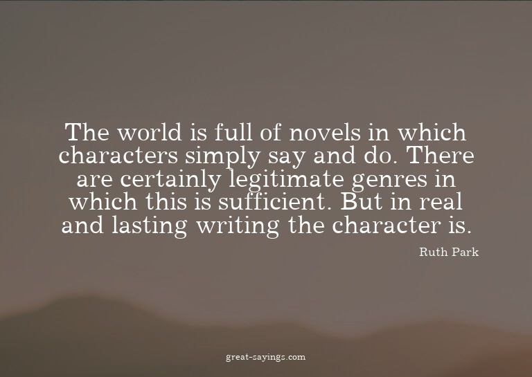 The world is full of novels in which characters simply