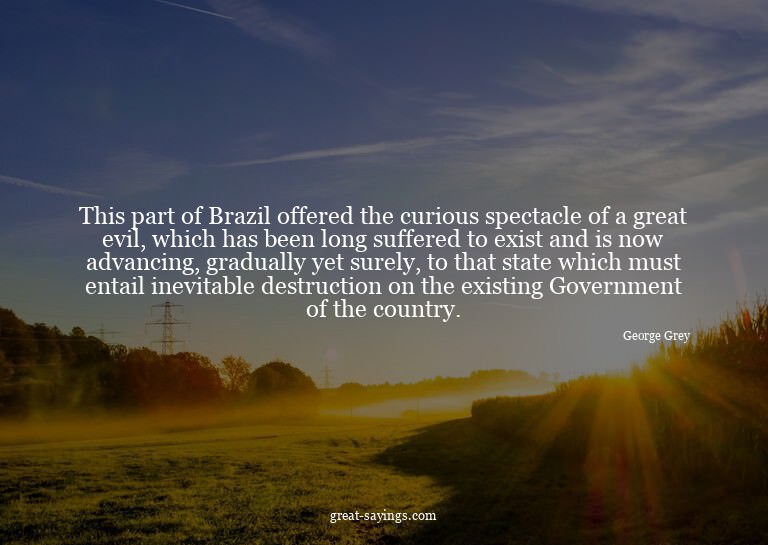 This part of Brazil offered the curious spectacle of a