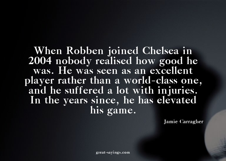 When Robben joined Chelsea in 2004 nobody realised how