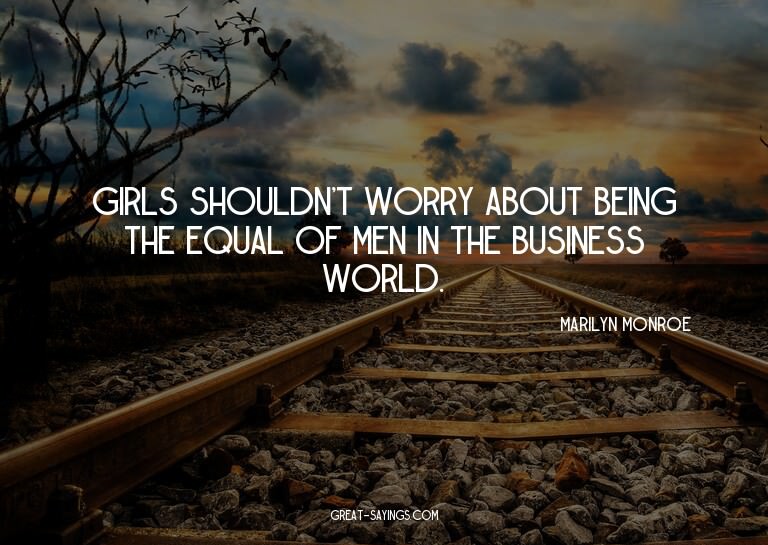 Girls shouldn't worry about being the equal of men in t