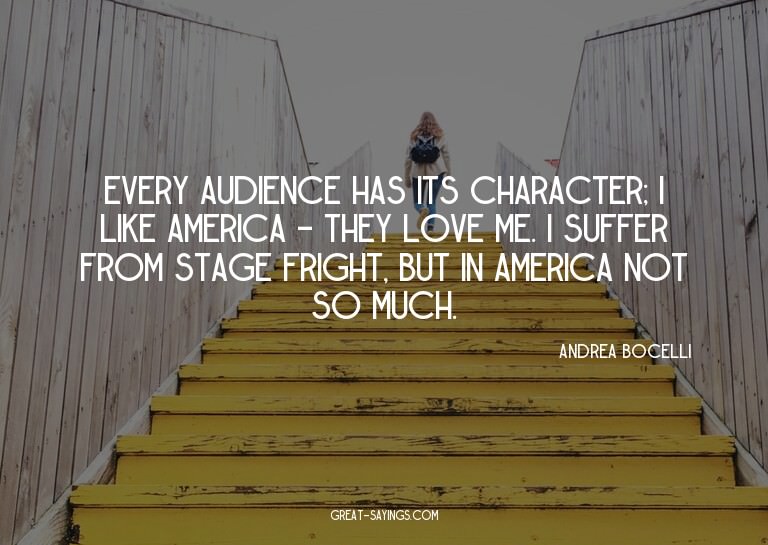 Every audience has its character; I like America - they
