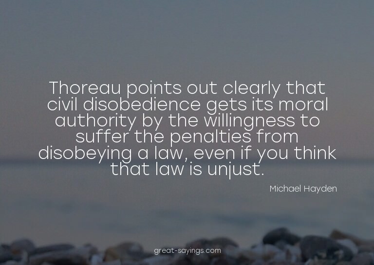 Thoreau points out clearly that civil disobedience gets