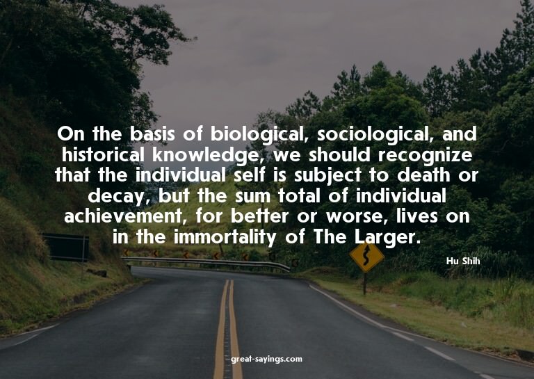 On the basis of biological, sociological, and historica