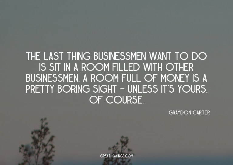The last thing businessmen want to do is sit in a room