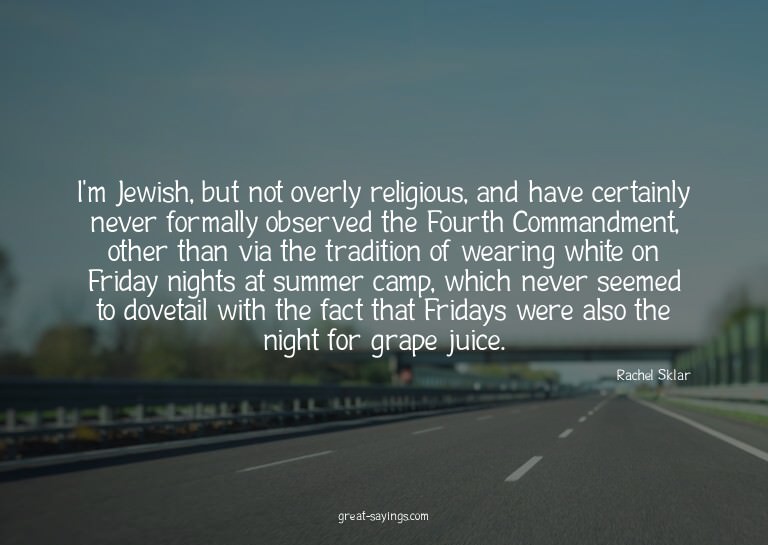 I'm Jewish, but not overly religious, and have certainl