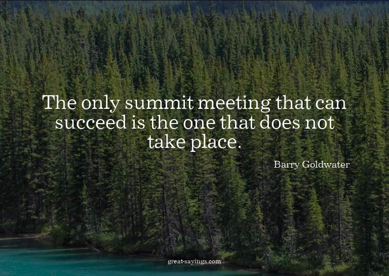 The only summit meeting that can succeed is the one tha