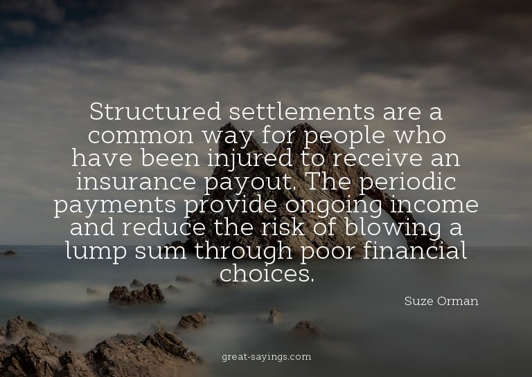 Structured settlements are a common way for people who
