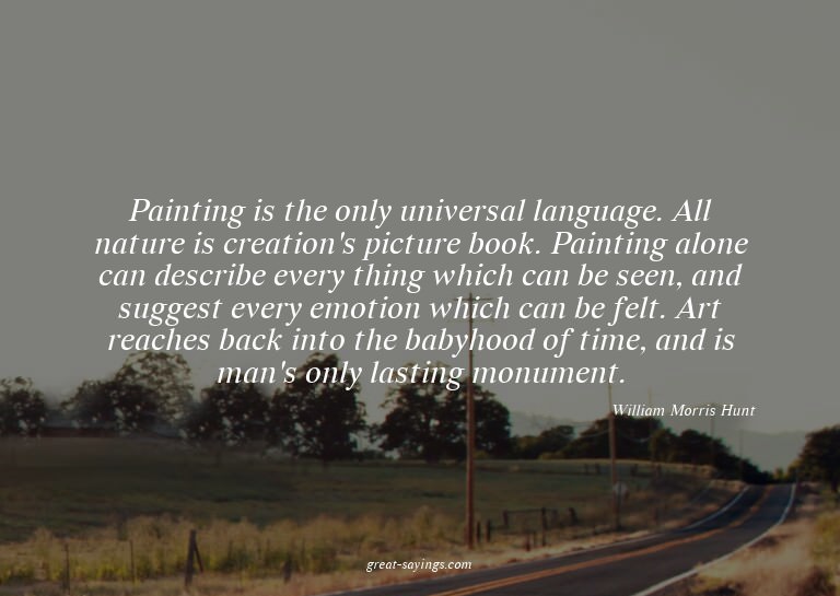 Painting is the only universal language. All nature is