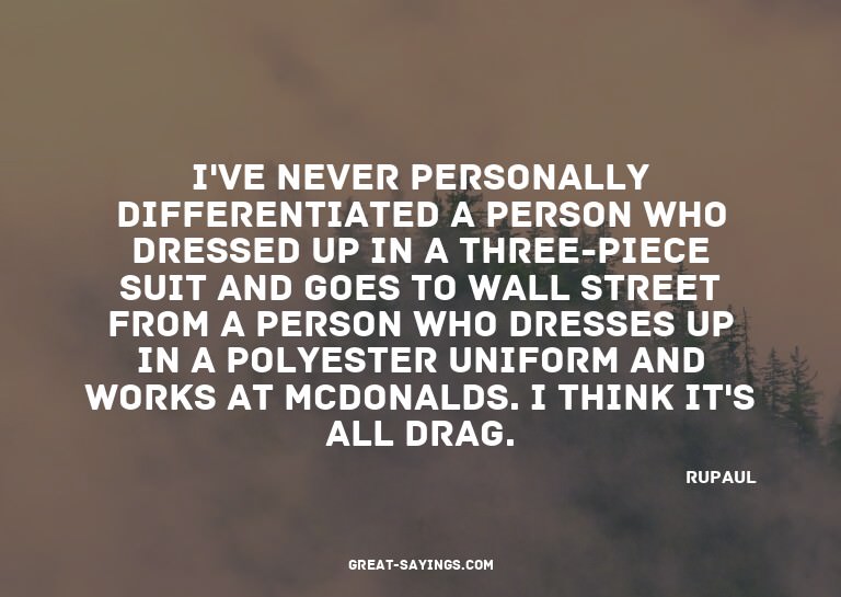 I've never personally differentiated a person who dress
