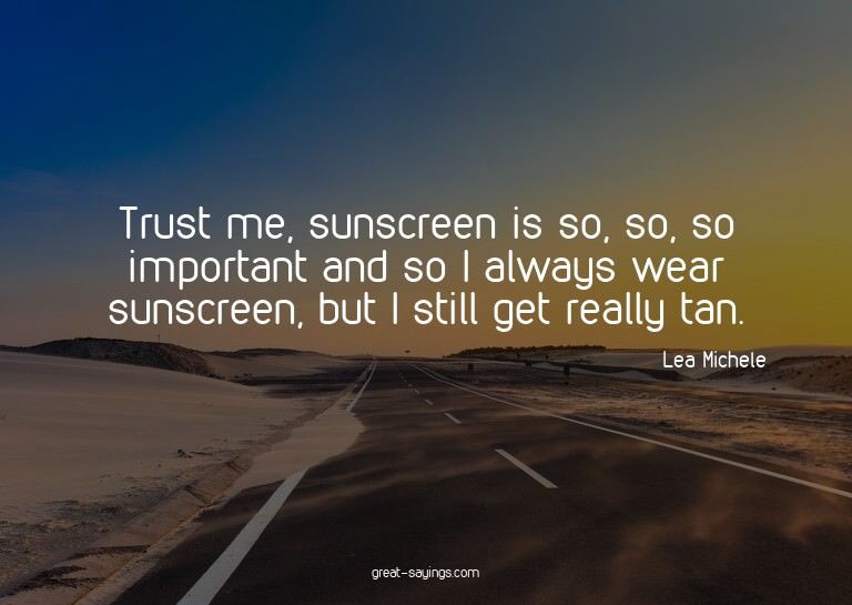 Trust me, sunscreen is so, so, so important and so I al