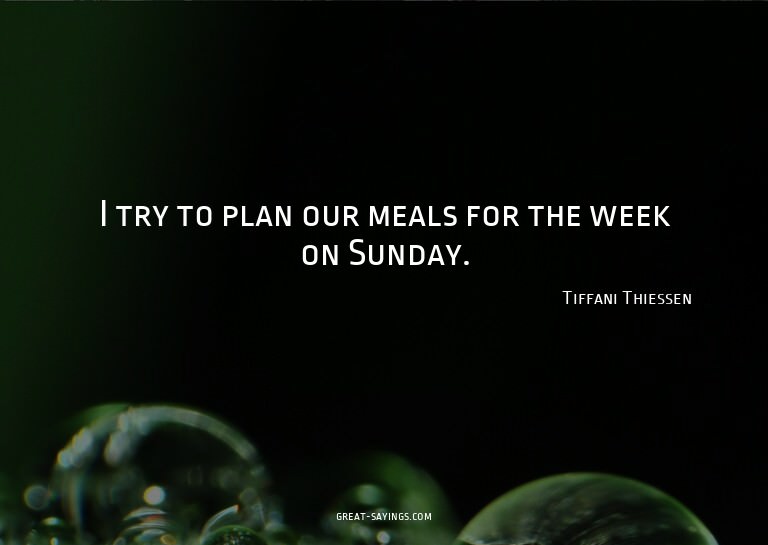 I try to plan our meals for the week on Sunday.

