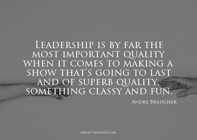 Leadership is by far the most important quality when it