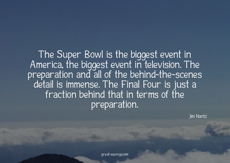 The Super Bowl is the biggest event in America, the big