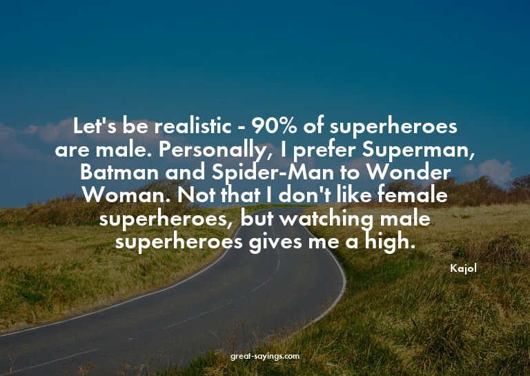 Let's be realistic - 90% of superheroes are male. Perso
