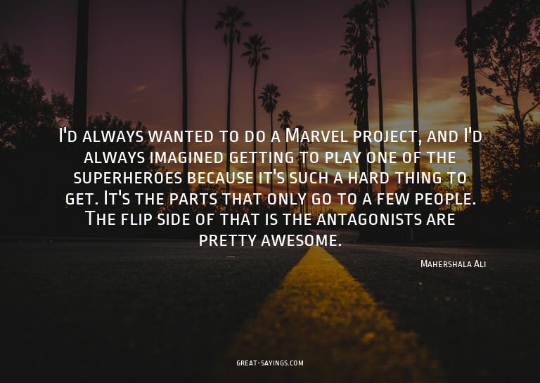 I'd always wanted to do a Marvel project, and I'd alway
