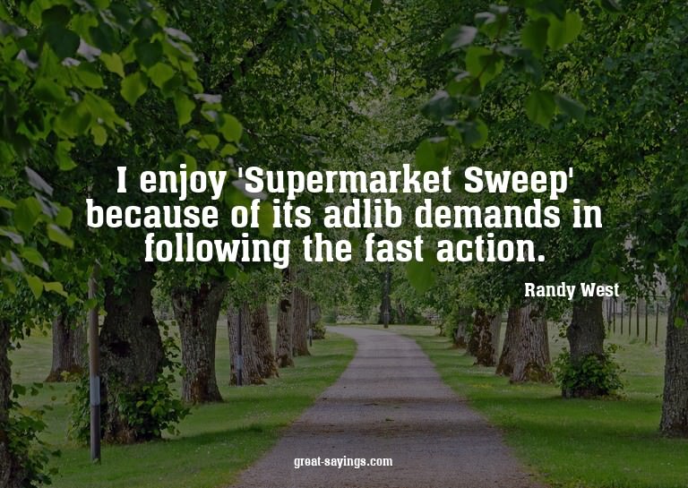 I enjoy 'Supermarket Sweep' because of its adlib demand