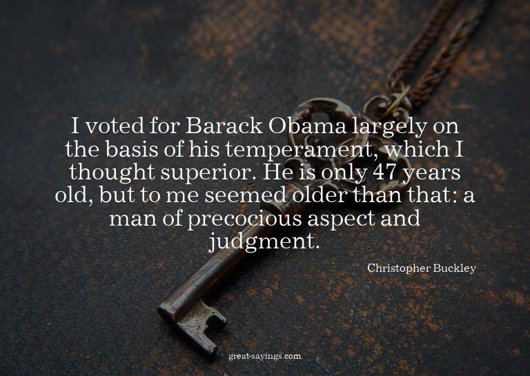 I voted for Barack Obama largely on the basis of his te