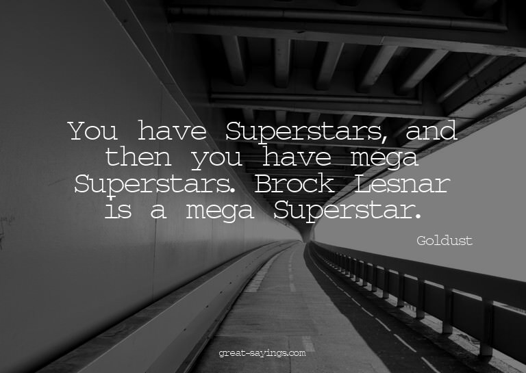 You have Superstars, and then you have mega Superstars.