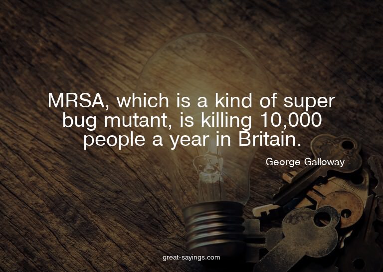 MRSA, which is a kind of super bug mutant, is killing 1