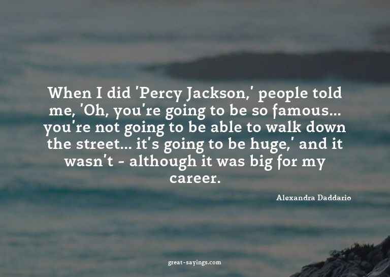 When I did 'Percy Jackson,' people told me, 'Oh, you're