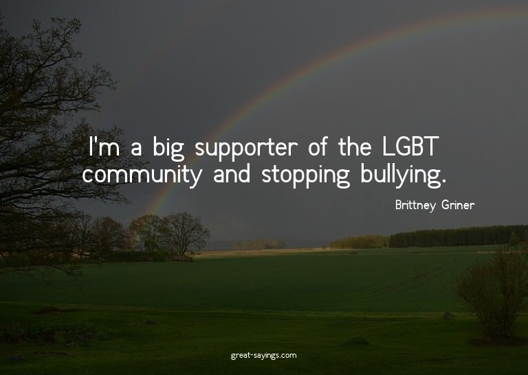 I'm a big supporter of the LGBT community and stopping