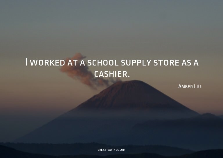 I worked at a school supply store as a cashier.

