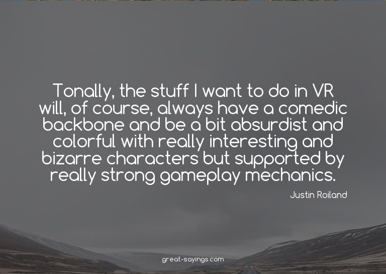 Tonally, the stuff I want to do in VR will, of course,
