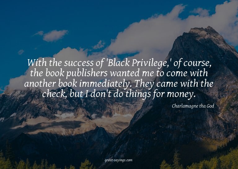 With the success of 'Black Privilege,' of course, the b