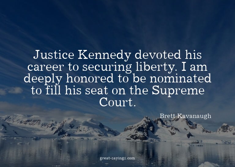 Justice Kennedy devoted his career to securing liberty.
