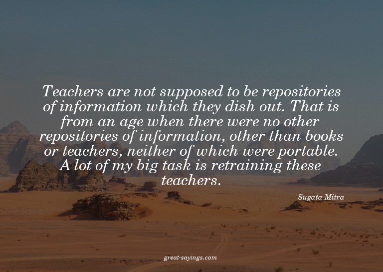 Teachers are not supposed to be repositories of informa