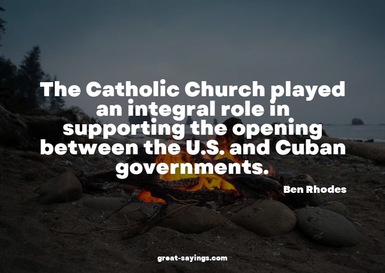 The Catholic Church played an integral role in supporti