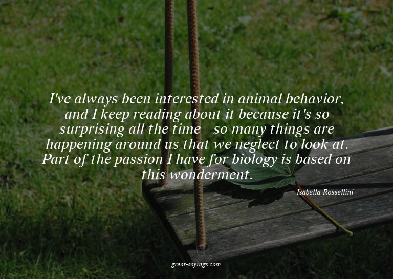 I've always been interested in animal behavior, and I k
