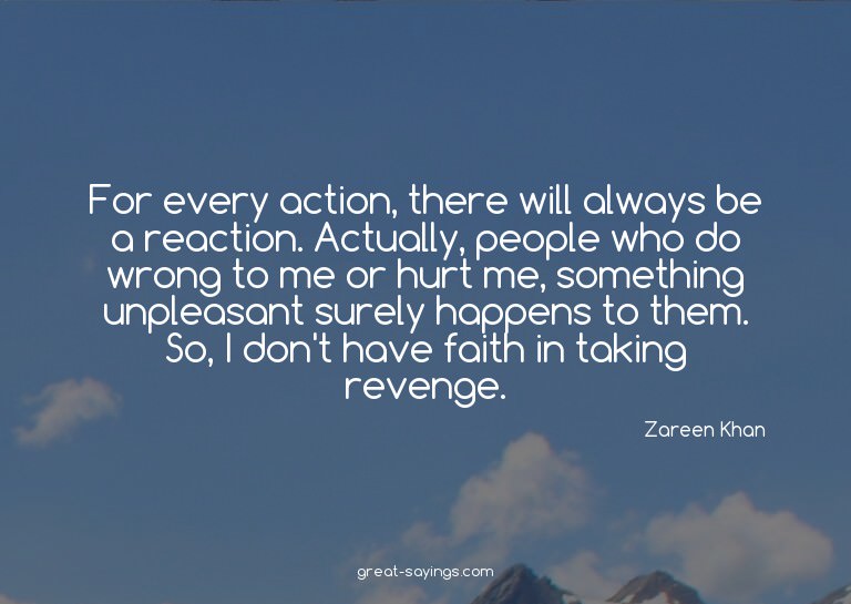 For every action, there will always be a reaction. Actu