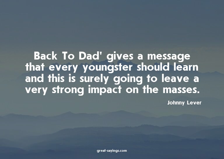 Back To Dad' gives a message that every youngster shoul