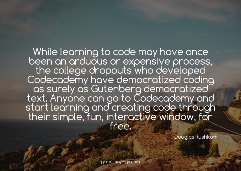 While learning to code may have once been an arduous or