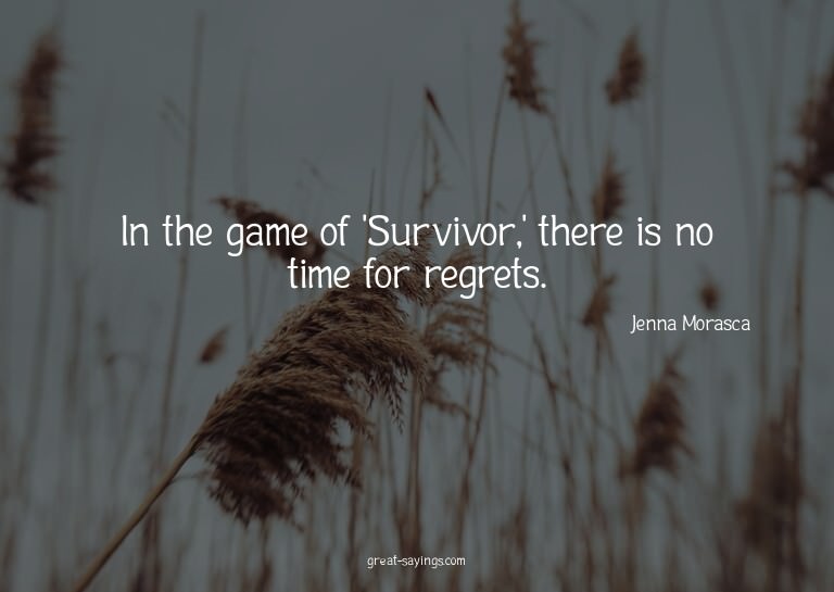 In the game of 'Survivor,' there is no time for regrets