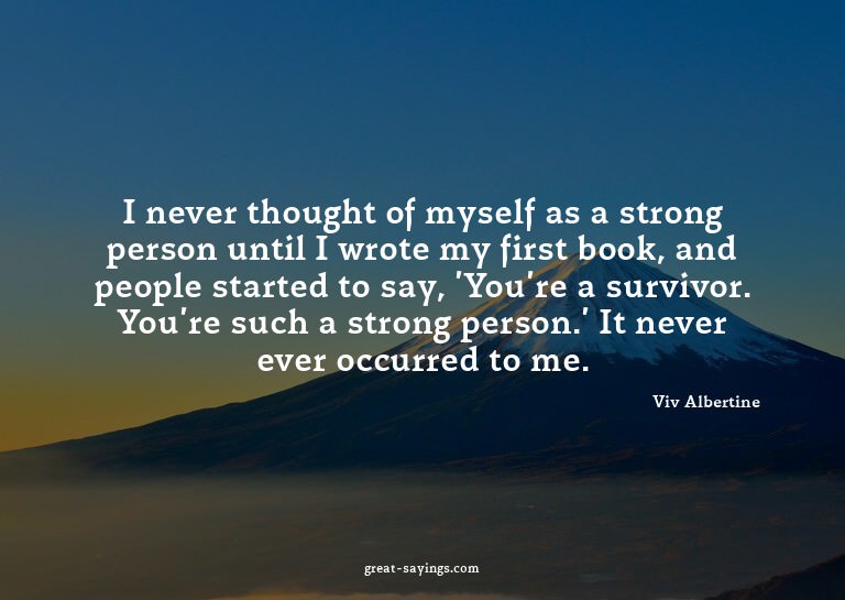 I never thought of myself as a strong person until I wr
