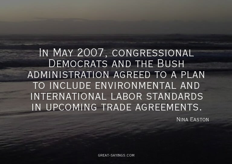 In May 2007, congressional Democrats and the Bush admin