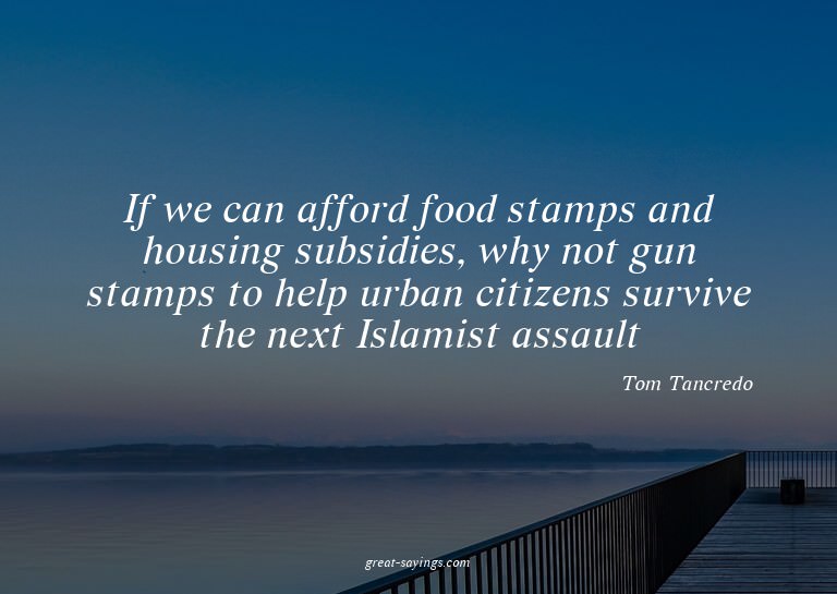 If we can afford food stamps and housing subsidies, why