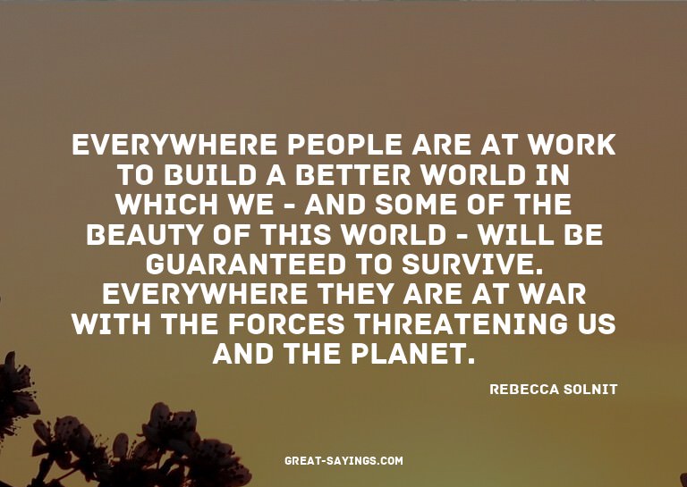 Everywhere people are at work to build a better world i