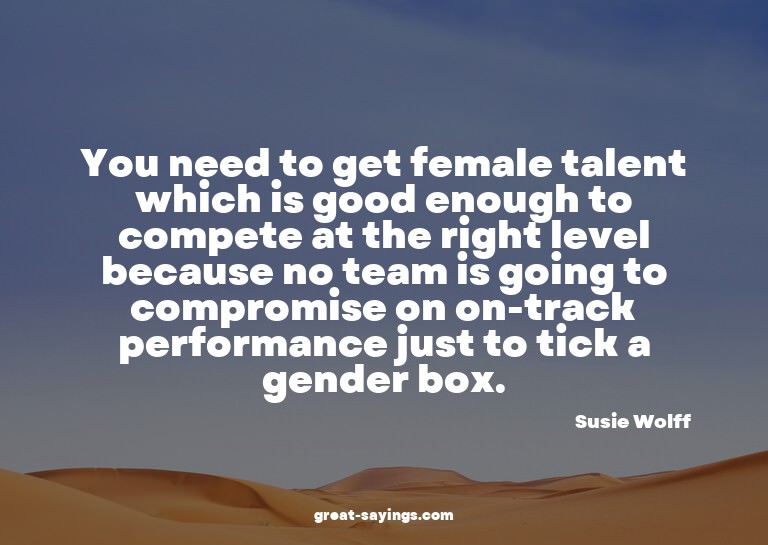 You need to get female talent which is good enough to c