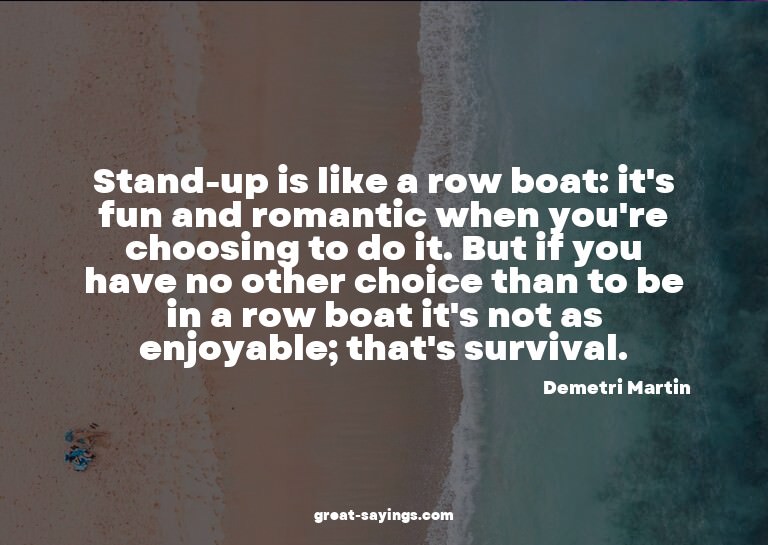 Stand-up is like a row boat: it's fun and romantic when